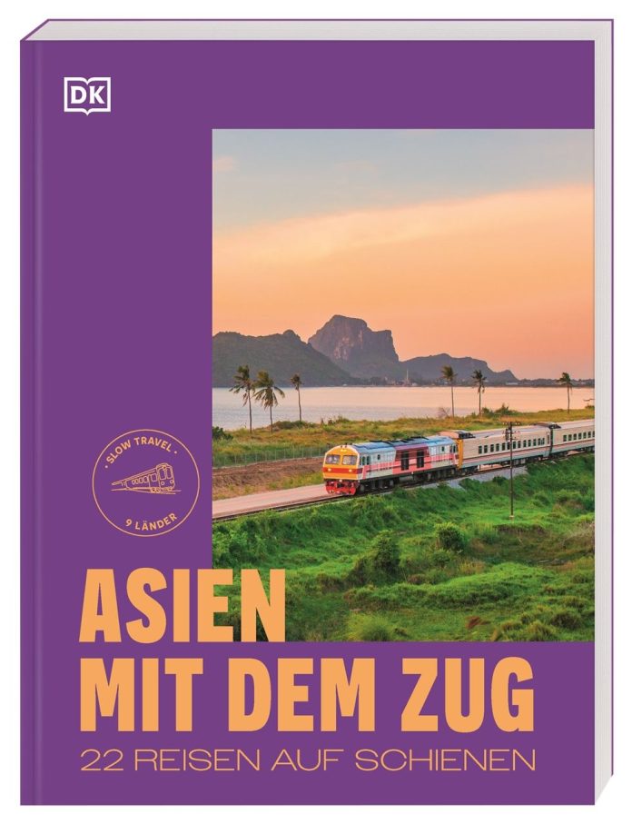 " Asien mit dem Zug. 22 Reisen auf Schienen" © Dorling Kindersley